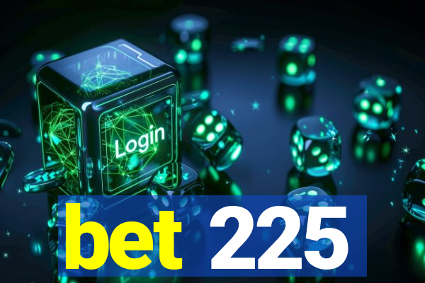 bet 225